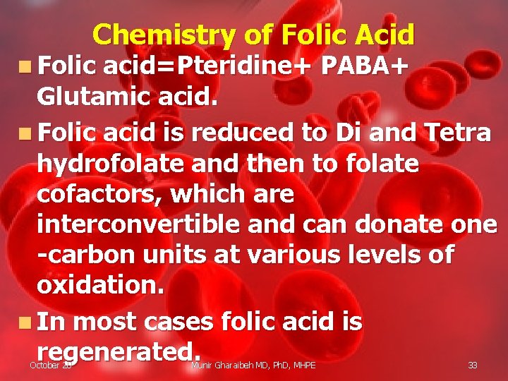 Chemistry of Folic Acid n Folic acid=Pteridine+ PABA+ Glutamic acid. n Folic acid is