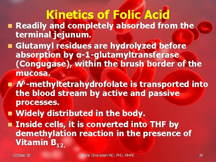 Kinetics of Folic Acid n n n Readily and completely absorbed from the terminal