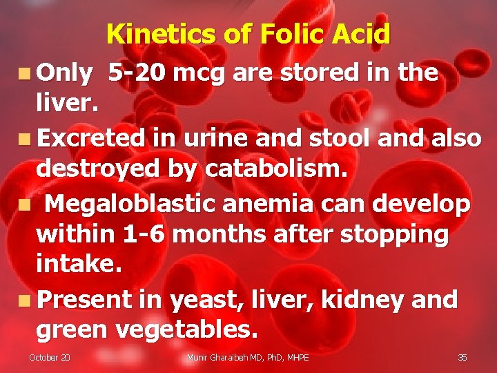 Kinetics of Folic Acid n Only 5 -20 mcg are stored in the liver.