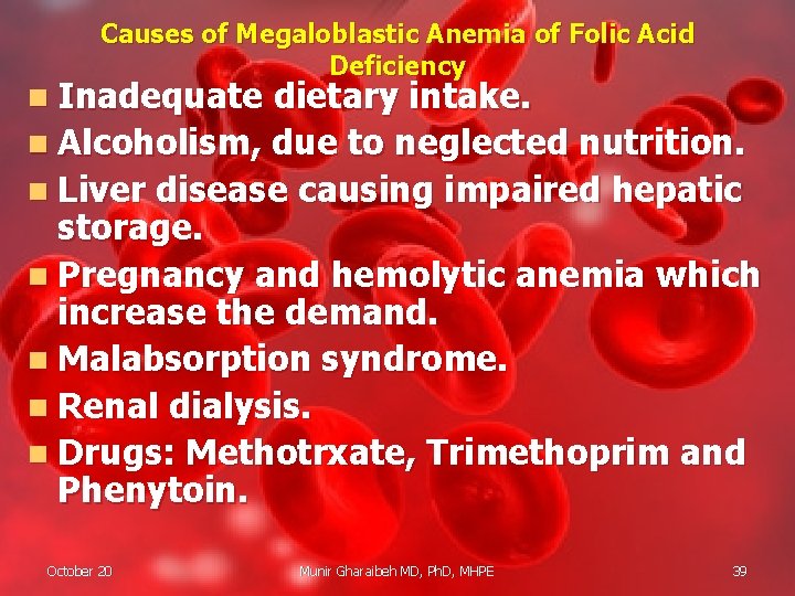 Causes of Megaloblastic Anemia of Folic Acid Deficiency n Inadequate dietary intake. n Alcoholism,