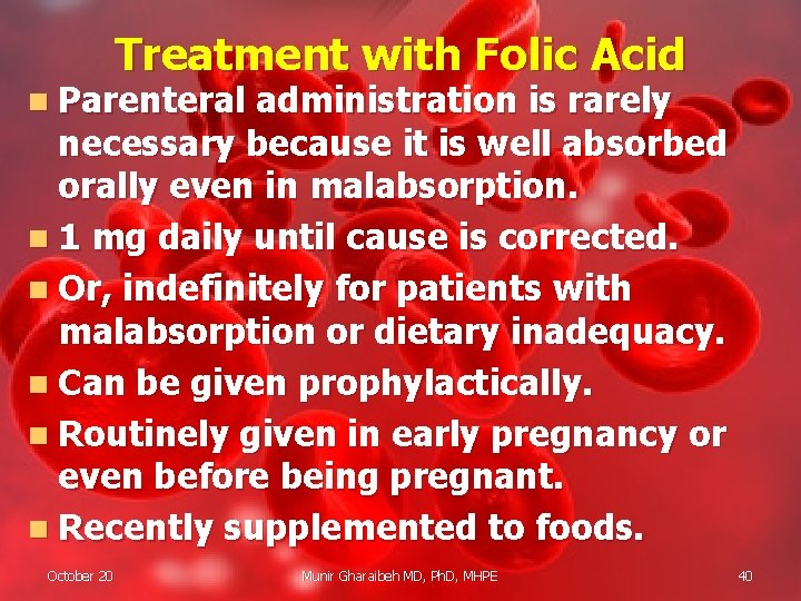 Treatment with Folic Acid n Parenteral administration is rarely necessary because it is well