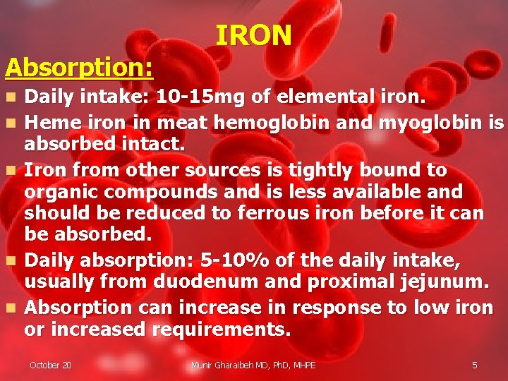 Absorption: n n n IRON Daily intake: 10 -15 mg of elemental iron. Heme