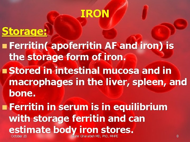 IRON Storage: n Ferritin( apoferritin AF and iron) is the storage form of iron.