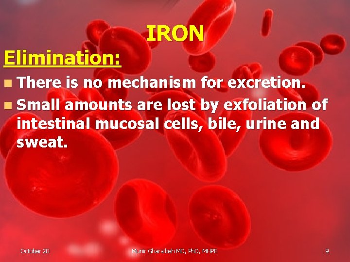 Elimination: IRON n There is no mechanism for excretion. n Small amounts are lost