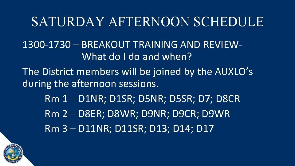 SATURDAY AFTERNOON SCHEDULE 1300 -1730 – BREAKOUT TRAINING AND REVIEWWhat do I do and