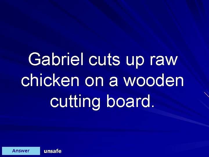 Gabriel cuts up raw chicken on a wooden cutting board. Answer unsafe 