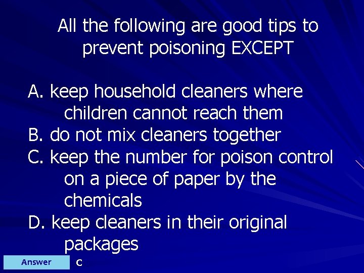 All the following are good tips to prevent poisoning EXCEPT A. keep household cleaners