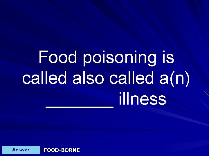 Food poisoning is called also called a(n) _______ illness Answer FOOD-BORNE 