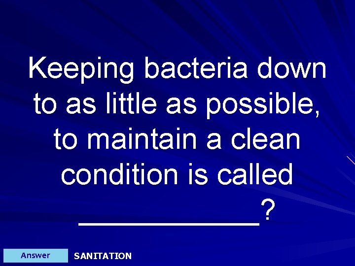 Keeping bacteria down to as little as possible, to maintain a clean condition is