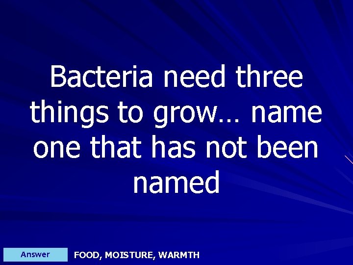 Bacteria need three things to grow… name one that has not been named Answer