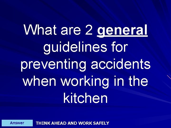 What are 2 general guidelines for preventing accidents when working in the kitchen Answer