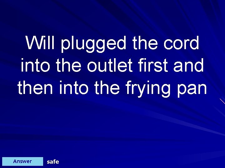 Will plugged the cord into the outlet first and then into the frying pan