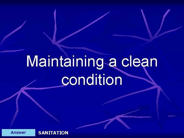 Maintaining a clean condition Answer SANITATION 