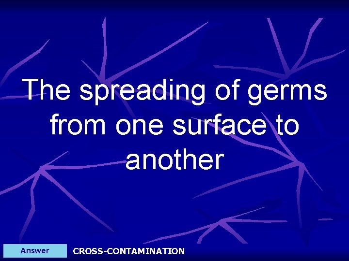 The spreading of germs from one surface to another Answer CROSS-CONTAMINATION 