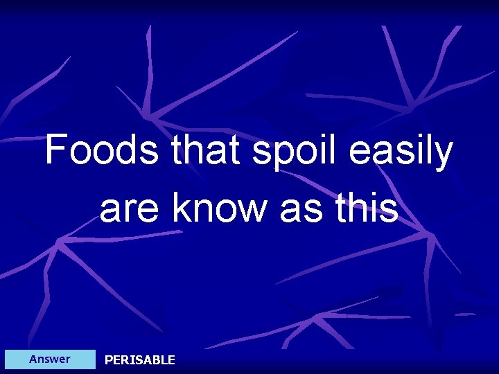 Foods that spoil easily are know as this Answer PERISABLE 