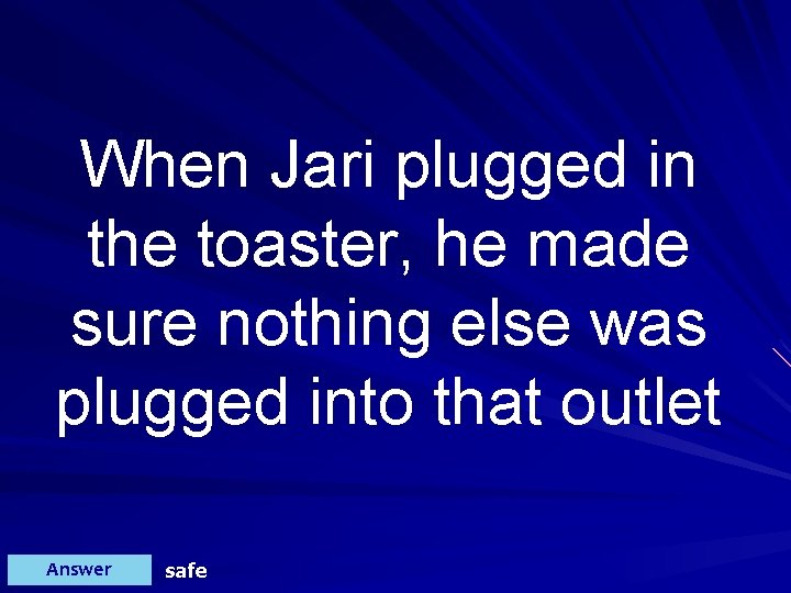 When Jari plugged in the toaster, he made sure nothing else was plugged into