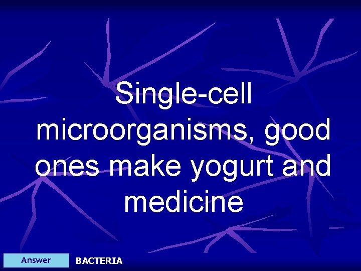 Single-cell microorganisms, good ones make yogurt and medicine Answer BACTERIA 