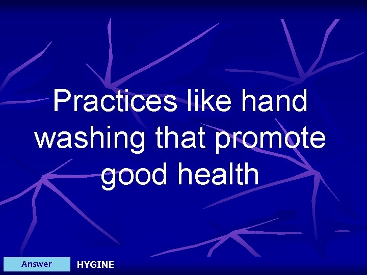 Practices like hand washing that promote good health Answer HYGINE 