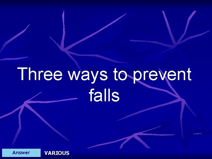 Three ways to prevent falls Answer VARIOUS 