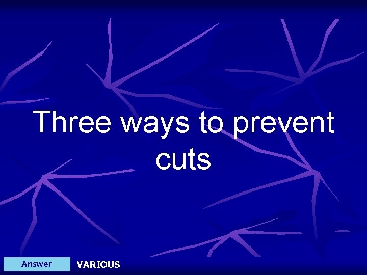 Three ways to prevent cuts Answer VARIOUS 