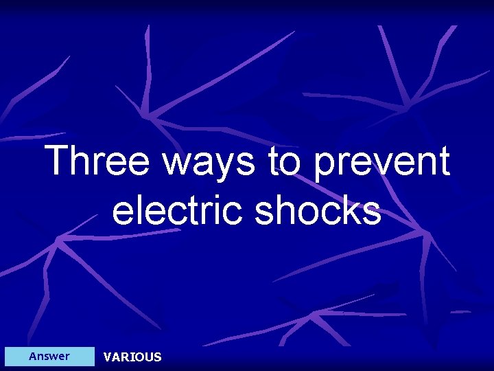 Three ways to prevent electric shocks Answer VARIOUS 