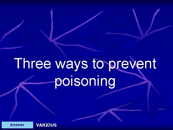 Three ways to prevent poisoning Answer VARIOUS 