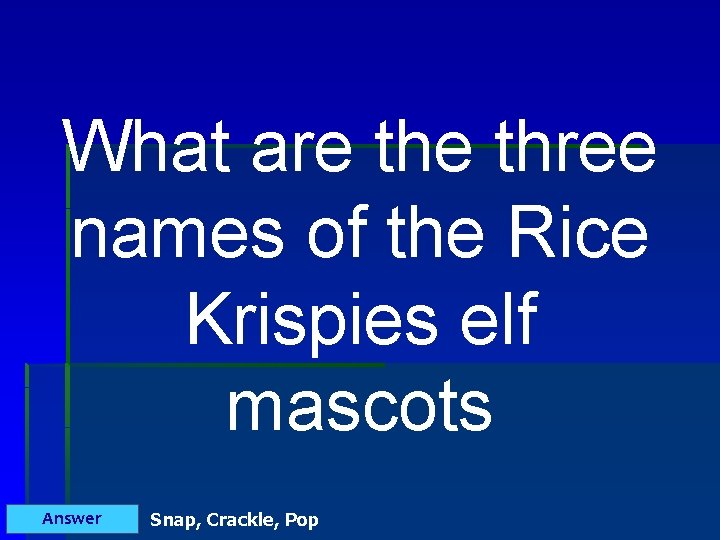 What are three names of the Rice Krispies elf mascots Answer Snap, Crackle, Pop