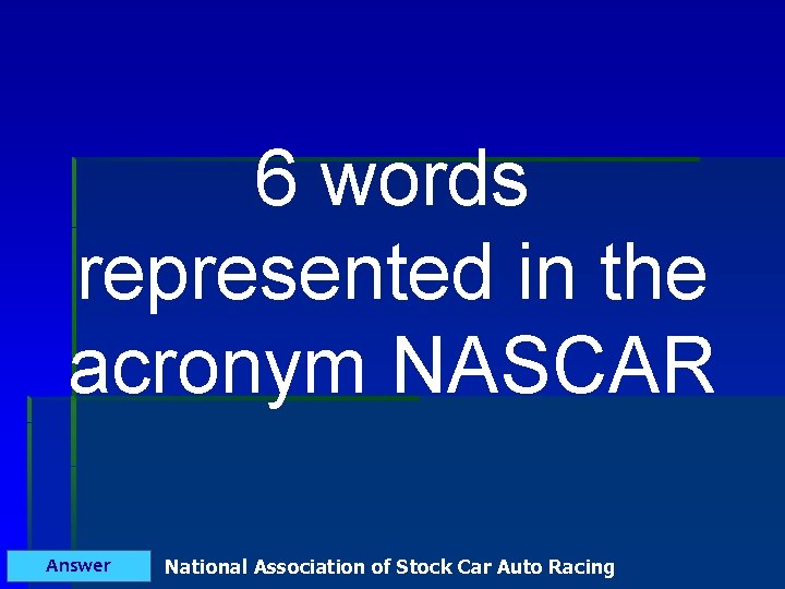 6 words represented in the acronym NASCAR Answer National Association of Stock Car Auto