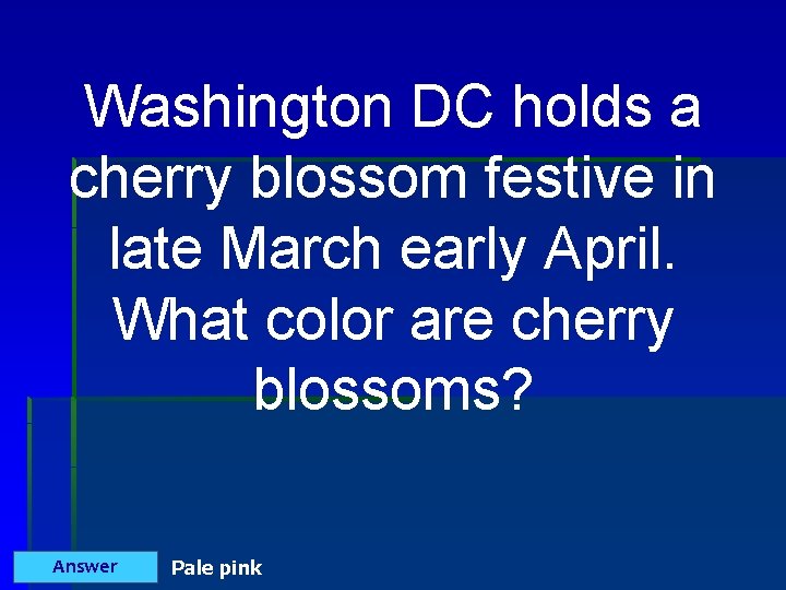 Washington DC holds a cherry blossom festive in late March early April. What color