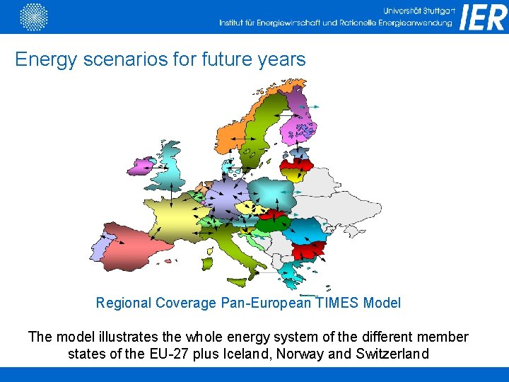 Energy scenarios for future years Regional Coverage Pan-European TIMES Model The model illustrates the