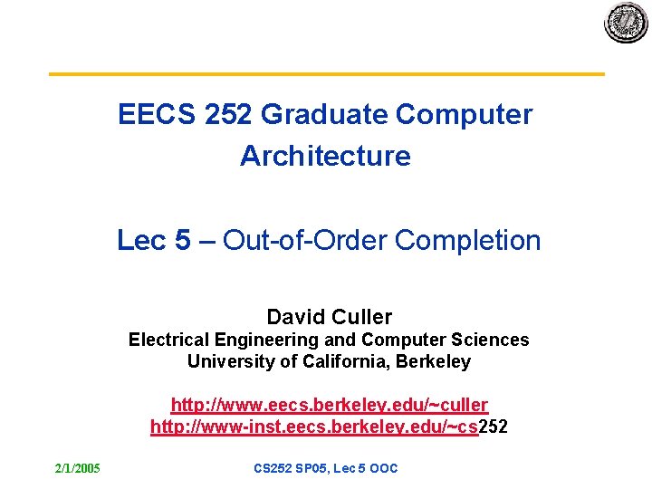 EECS 252 Graduate Computer Architecture Lec 5 – Out-of-Order Completion David Culler Electrical Engineering