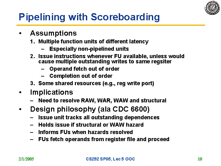 Pipelining with Scoreboarding • Assumptions 1. Multiple function units of different latency – Especially