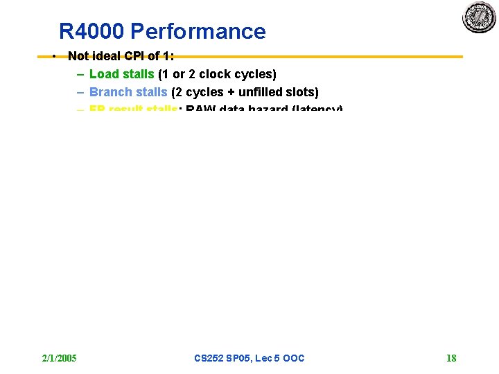 R 4000 Performance • Not ideal CPI of 1: – Load stalls (1 or