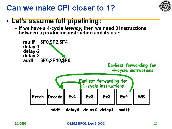 Can we make CPI closer to 1? • Let’s assume full pipelining: – If