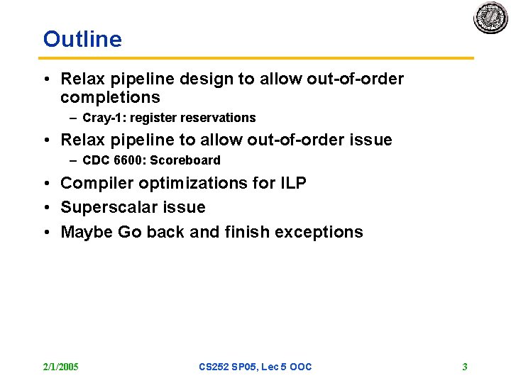 Outline • Relax pipeline design to allow out-of-order completions – Cray-1: register reservations •