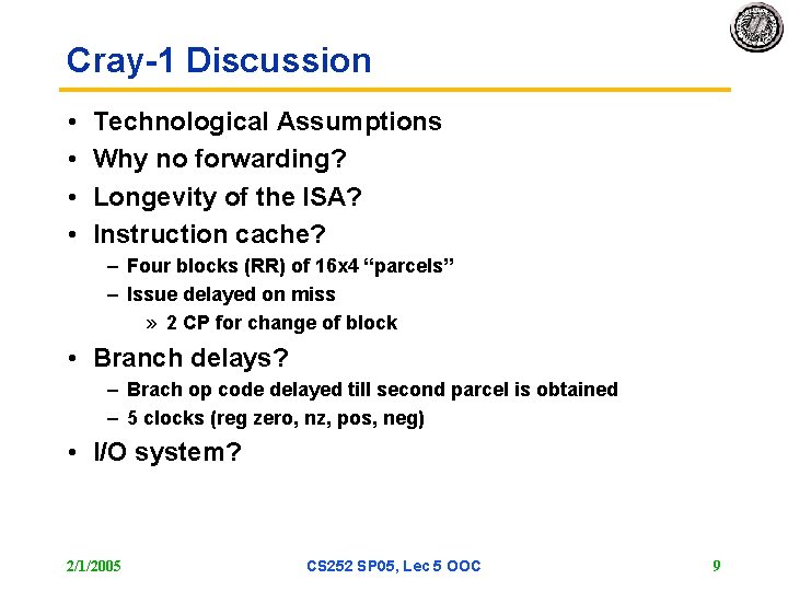 Cray-1 Discussion • • Technological Assumptions Why no forwarding? Longevity of the ISA? Instruction