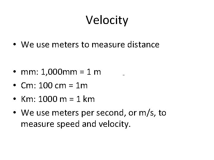 Velocity • We use meters to measure distance • • mm: 1, 000 mm