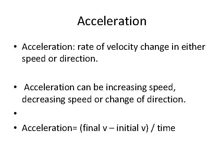 Acceleration • Acceleration: rate of velocity change in either speed or direction. • Acceleration