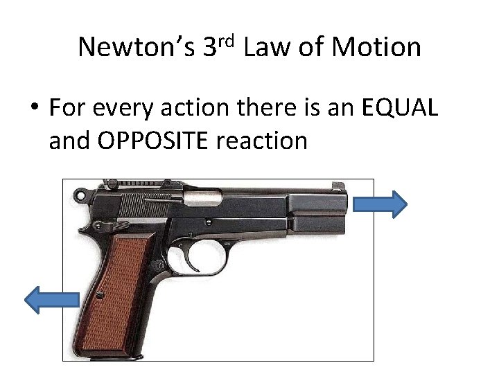 Newton’s 3 rd Law of Motion • For every action there is an EQUAL