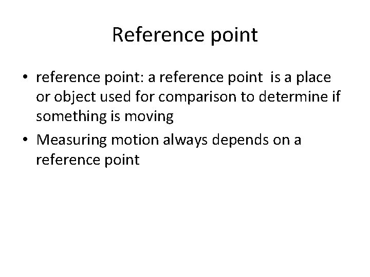 Reference point • reference point: a reference point is a place or object used