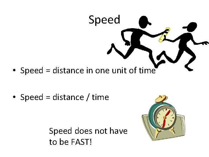 Speed • Speed = distance in one unit of time • Speed = distance