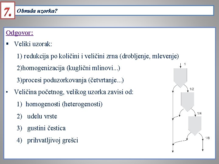 7. Obrada uzorka? Odgovor: § Veliki uzorak: 1) redukcija po količini i veličini zrna