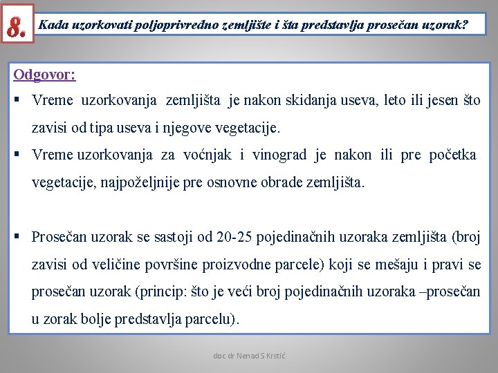 8. Kada uzorkovati poljoprivredno zemljište i šta predstavlja prosečan uzorak? Odgovor: § Vreme uzorkovanja