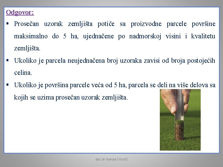 Odgovor: § Prosečan uzorak zemljišta potiče sa proizvodne parcele površine maksimalno do 5 ha,