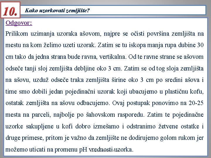 10. Kako uzorkovati zemljište? Odgovor: Prilikom uzimanja uzoraka ašovom, najpre se očisti površina zemljišta