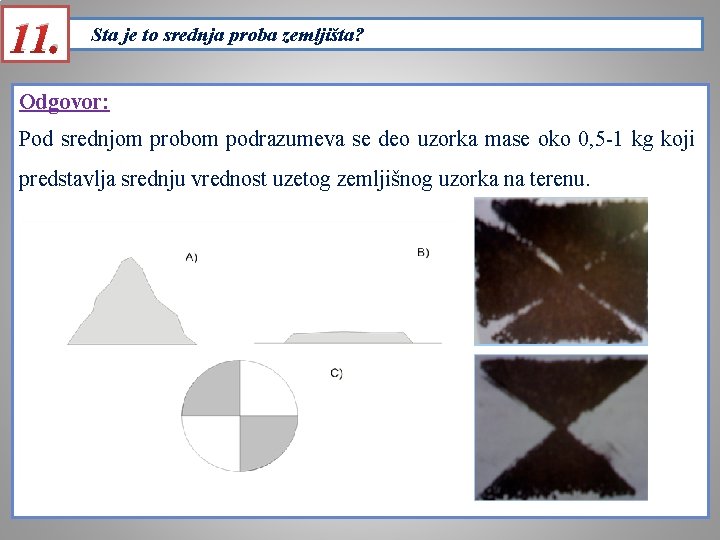 11. Sta je to srednja proba zemljišta? Odgovor: Pod srednjom probom podrazumeva se deo