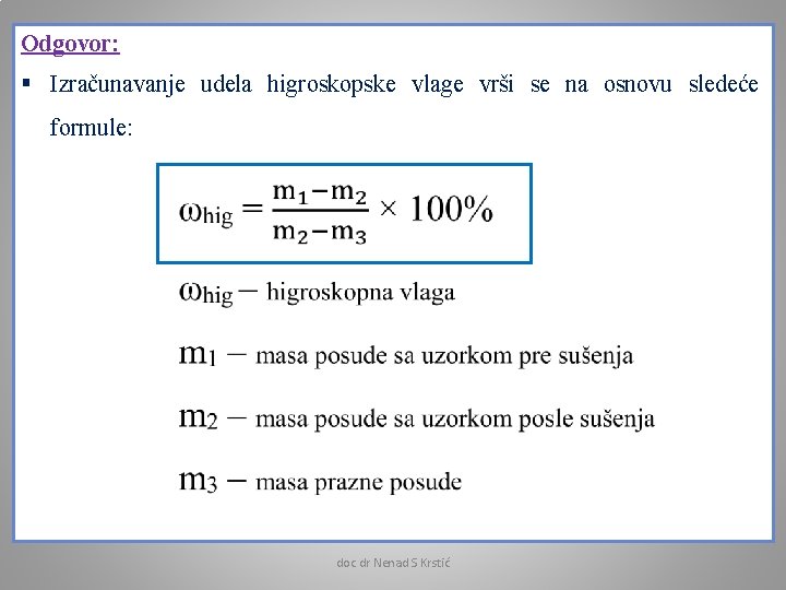 Odgovor: § Izračunavanje udela higroskopske vlage vrši se na osnovu sledeće formule: doc dr