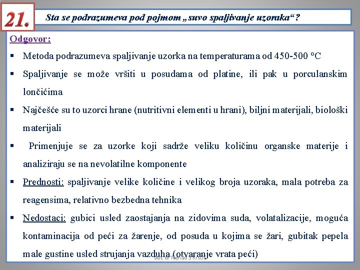 21. Sta se podrazumeva pod pojmom „suvo spaljivanje uzoraka“? Odgovor: § Metoda podrazumeva spaljivanje