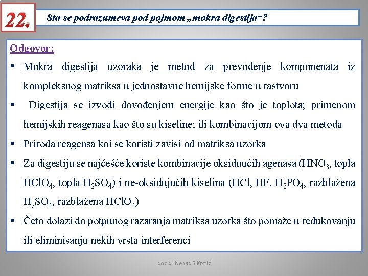 22. Sta se podrazumeva pod pojmom „mokra digestija“? Odgovor: § Mokra digestija uzoraka je