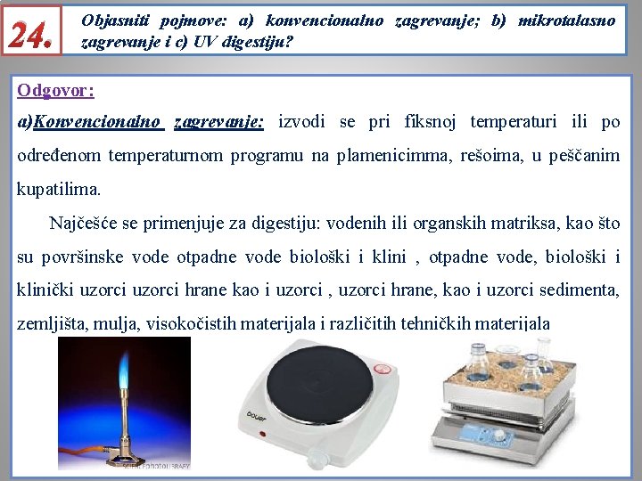 24. Objasniti pojmove: a) konvencionalno zagrevanje; b) mikrotalasno zagrevanje i c) UV digestiju? Odgovor: